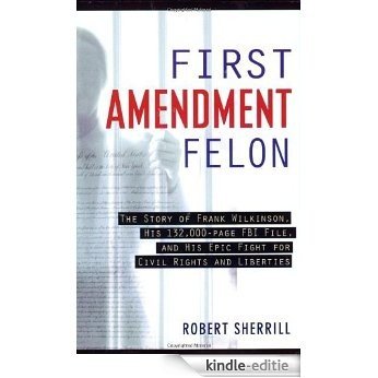 First Amendment Felon: The Story of Frank Wilkinson, His 132,000 Page FBI File and His Epic Fight for Civil Rights and Liberties (Nation Books): The Story ... Epic Fight for Civil Rights and Liberties [Kindle-editie]