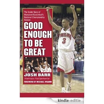 Good Enough to Be Great: The Inside Story of Maryland Basketball's National Championship Season [Kindle-editie]