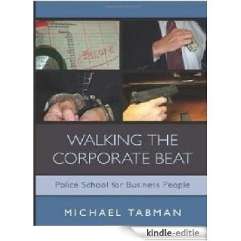Walking the Corporate Beat: Police School for Business People (English Edition) [Kindle-editie]