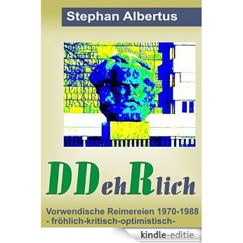DDehRlich: Vorwendische Reimereien 1970-1988 (German Edition) [Kindle-editie]