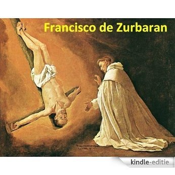 93 Color Paintings of Francisco de Zurbaran (Zurbarán) - Spanish Religious Painter (November 7, 1598 - August 27, 1664) (English Edition) [Kindle-editie]