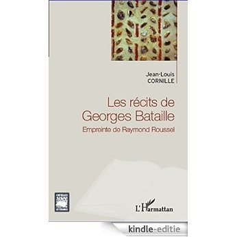 Les récits de Georges Bataille: Empreinte de Raymond Roussel (Critiques Littéraires) [Kindle-editie]