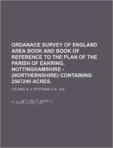 Ordanace Survey of England Area Book and Book of Reference to the Plan of the Parish of Eakring, Nottinghamshire - (Northernshire) Containing 2567240 Acres.