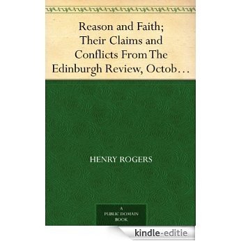 Reason and Faith; Their Claims and Conflicts From The Edinburgh Review, October 1849, Volume 90, No. CLXXXII. (Pages 293-356) (English Edition) [Kindle-editie]