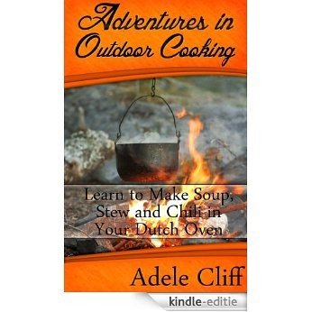Adventures in Outdoor Cooking: Learn to Make Soup, Stew and Chili in Your Dutch Oven (Cast Iron Cooking Book 2) (English Edition) [Kindle-editie] beoordelingen