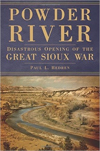 Powder River: Disastrous Opening of the Great Sioux War