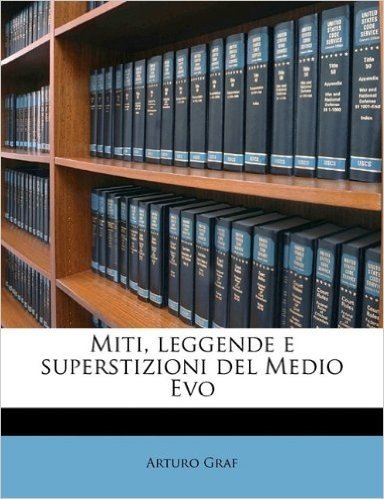 Miti, Leggende E Superstizioni del Medio Evo Volume 1