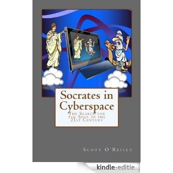 Socrates in Cyberspace: The Search for the Soul in the 21st Century (English Edition) [Kindle-editie]