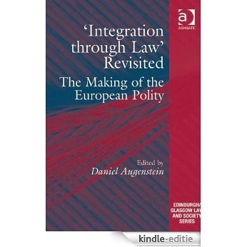 'Integration through Law' Revisited: The Making of the European Polity (Edinburgh/Glasgow Law and Society Series) [Kindle-editie]