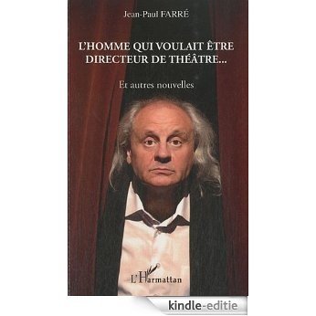 Homme Qui Voulait Etre Directeur de Theatre et Autres Nouvelles [Kindle-editie]