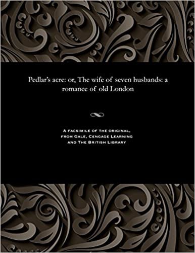 Pedlar's acre: or, The wife of seven husbands: a romance of old London