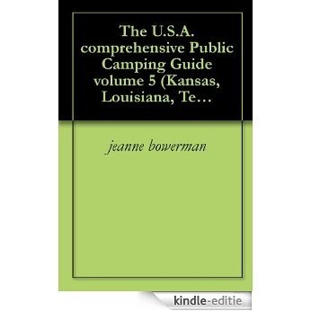 The U.S.A. comprehensive Public Camping Guide volume 5 (Kansas, Louisiana, Texas, Oklahoma) (English Edition) [Kindle-editie]