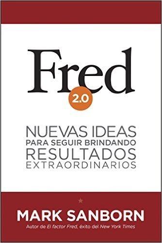 Fred 2.0: Nuevas ideas para seguir brindando resultados extraordinarios (Spanish Edition)