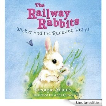 Wisher and the Runaway Piglet: The Railway Rabbits: Book One (English Edition) [Kindle-editie]