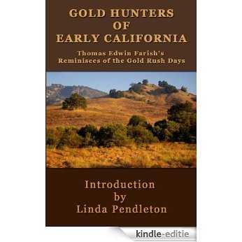 Gold Hunters of Early California: Thomas Edwin Farish's Reminisces of the Gold Rush Days (English Edition) [Kindle-editie]