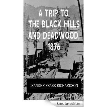 A Trip to the Black Hills and Deadwood, 1876 (English Edition) [Kindle-editie]