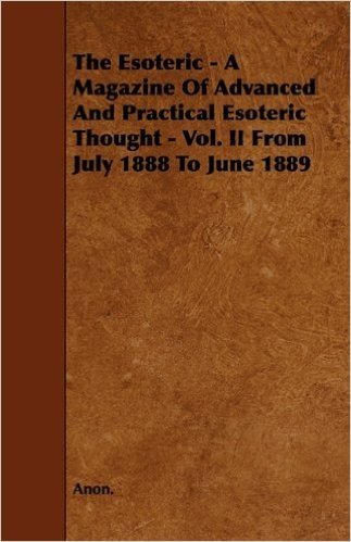 The Esoteric - A Magazine of Advanced and Practical Esoteric Thought - Vol. II from July 1888 to June 1889 baixar