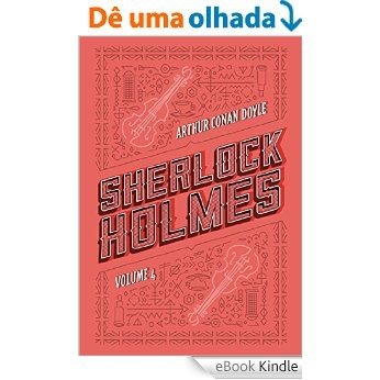 Sherlock Holmes: Volume 4: Os últimos casos de Sherlock Holmes | Histórias de Sherlock Holmes [eBook Kindle]