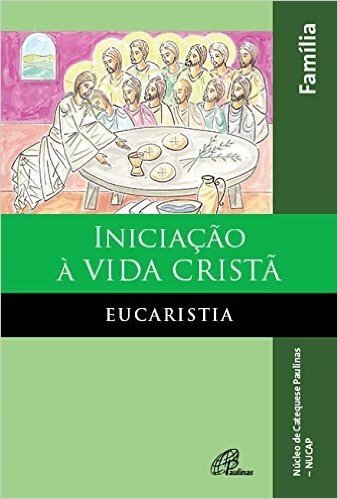 Iniciação à vida cristã: Eucaristia - livro da família