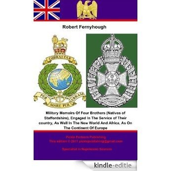 Military Memoirs Of Four Brothers (Natives of Staffordshire), Engaged In The Service of Their country, As Well In The New World And Africa, As On The Continent Of Europe (English Edition) [Kindle-editie]