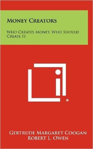 Money Creators: Who Creates Money, Who Should Create It