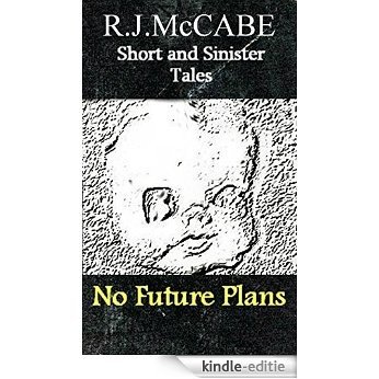 Short and Sinister Tales: No Future Plans (English Edition) [Kindle-editie]