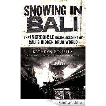 Snowing in Bali: The Incredible Inside Account of Bali's Hidden Drug World (English Edition) [Kindle-editie]