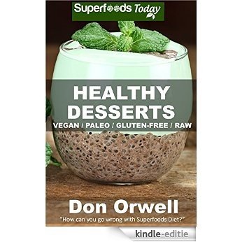 Healthy Desserts: Over 50 Quick & Easy Gluten Free Low Cholesterol Whole Foods Recipes full of Antioxidants & Phytochemicals (Natural Weight Loss Transformation Book 41) (English Edition) [Kindle-editie]