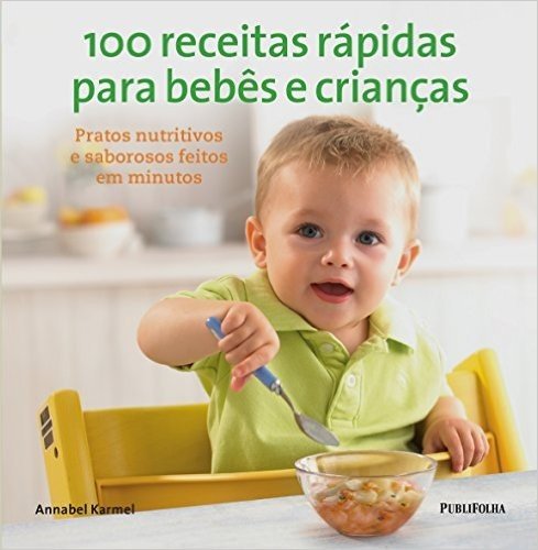 100 Receitas Rápidas Para Bebês e Crianças