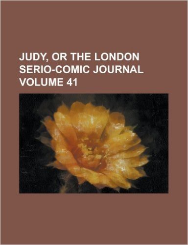 Judy, or the London Serio-Comic Journal Volume 41