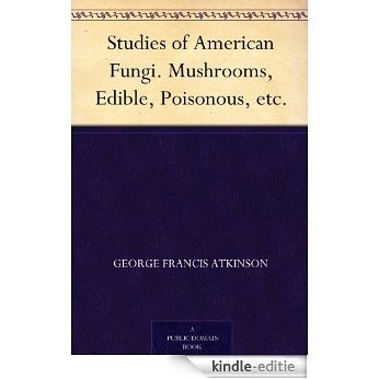 Studies of American Fungi. Mushrooms, Edible, Poisonous, etc. (English Edition) [Kindle-editie]
