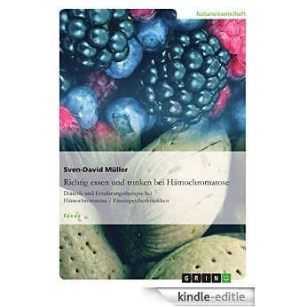 Richtig essen und trinken bei Hämochromatose: Diätetik und Ernährungstherapie bei Hämochromatose / Eisenspeicherkrankheit [Kindle-editie]
