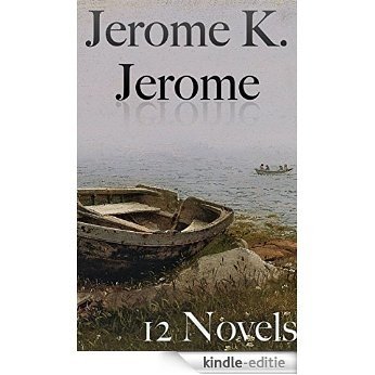 Jerome K. Jerome: 12 Novels (English Edition) [Kindle-editie]