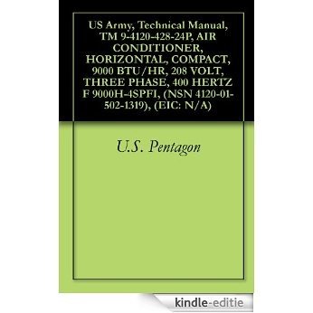 US Army, Technical Manual, TM 9-4120-428-24P, AIR CONDITIONER, HORIZONTAL, COMPACT, 9000 BTU/HR, 208 VOLT, THREE PHASE, 400 HERTZ F 9000H-4SPFI, (NSN 4120-01-502-1319), (EIC: N/A) (English Edition) [Kindle-editie]