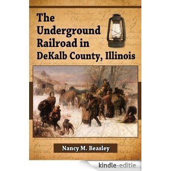 The Underground Railroad in DeKalb County, Illinois [Kindle-editie]