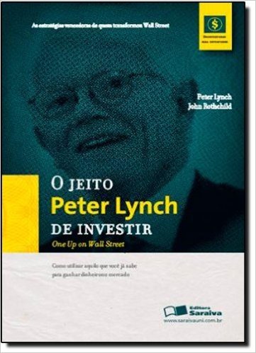 O Jeito Peter Lynch de Investir. As Estratégias Vencedoras de Quem Transformou Wall Street