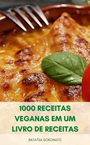 1000 Receitas Veganas Em Um Livro De Receitas : Receitas Vegetarianas - 1000 Receitas Simples E Fáceis Para Veganos - Receitas Para Dieta Vegetariana E Vegana