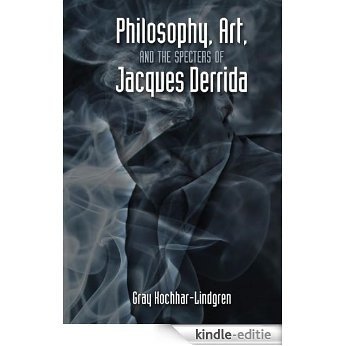 Philosophy, Art, and the Specters of Jacques Derrida (English Edition) [Kindle-editie]