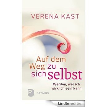Auf dem Weg zu sich selbst: Werden, wer ich wirklich sein kann (German Edition) [Kindle-editie]