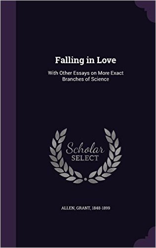 Falling in Love: With Other Essays on More Exact Branches of Science baixar