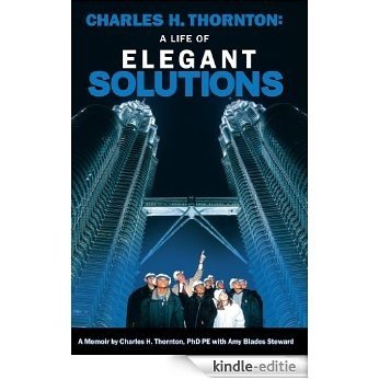 Charles H. Thornton: A Life of Elegant Solutions: A Memoir by Charles H. Thornton PhDPE with Amy Blades Steward (English Edition) [Kindle-editie] beoordelingen