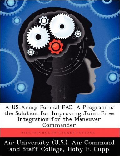 A US Army Formal Fac: A Program Is the Solution for Improving Joint Fires Integration for the Maneuver Commander