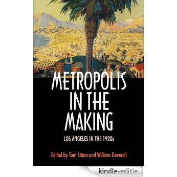 Metropolis in the Making: Los Angeles in the 1920s [Kindle-editie]