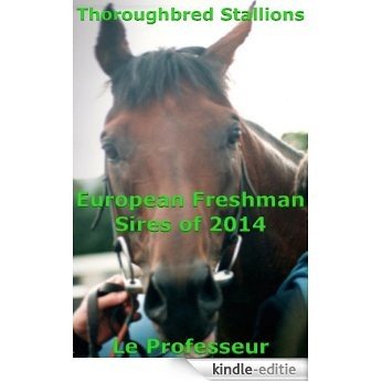 Thoroughbred Stallions: European Freshman Sires of 2014 (English Edition) [Kindle-editie]