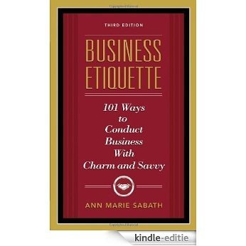 Business Etiquette, Third Edition: 101 Ways to Conduct Business with Charm and Savvy [Kindle-editie]