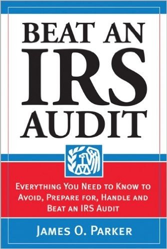 Beat an IRS Audit: Everything You Need to Know to Avoid, Prepare For, Handle and Beat an IRS Audit
