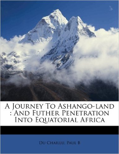 A Journey to Ashango-Land: And Futher Penetration Into Equatorial Africa baixar