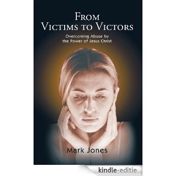 From Victims to Victors:Overcoming Abuse by the Power of Jesus Christ (English Edition) [Kindle-editie] beoordelingen
