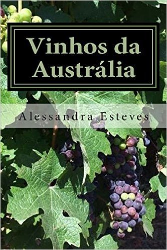 Vinhos Da Australia: O Guia Definitivo Para Voce Entender OS Vinhos Australianos