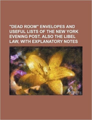 "Dead Room" Envelopes and Useful Lists of the New York Evening Post. Also the Libel Law, with Explanatory Notes
